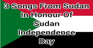 3 Songs From Sudan in Honour of Sudan Independence Day